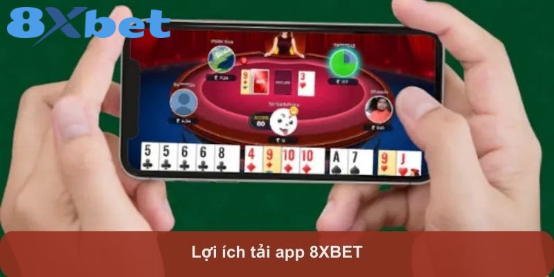 Lợi ích tải app 8XBET