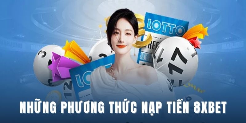 Những phương thức nạp tiền phổ thông tại nền tảng